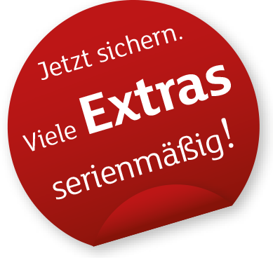 Jetzt sichern. Viele Extras serienmäßig!